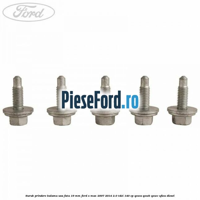 Surub prindere balama usa fata 19 mm Ford S-Max 2007-2014 2.0 TDCi 140 cp QXWA, QXWB, QXWC, UFWA diesel
