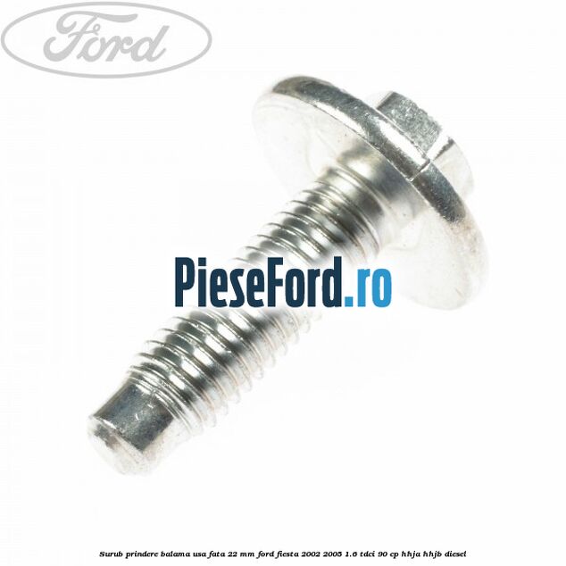 Surub prindere balama usa fata 22 mm Ford Fiesta 2002-2005 1.6 TDCi 90 cp Surub prindere balama usa fata 22 mm Ford Fiesta 2002-2005 1.6 TDCi 90 cp HHJA, HHJB diesel
