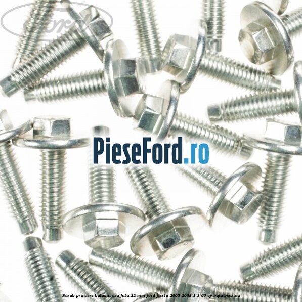 Surub prindere balama usa fata 22 mm Ford Fiesta 2005-2008 1.3 60 cp BAJA benzina