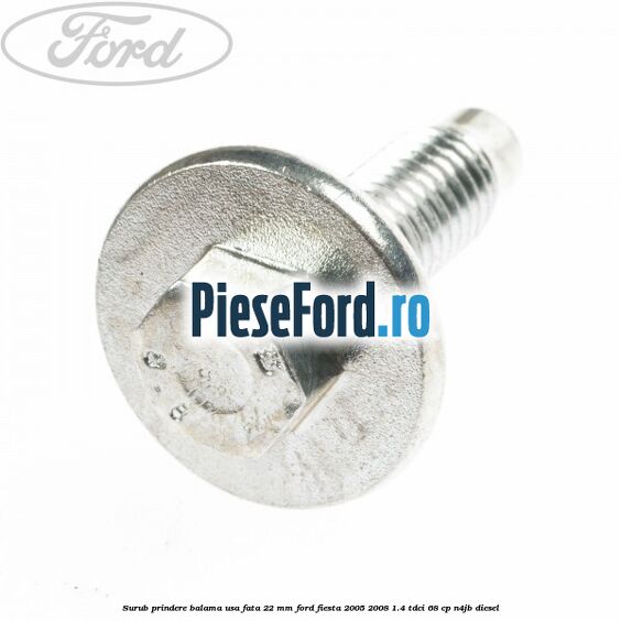 Surub prindere balama usa fata 22 mm Ford Fiesta 2005-2008 1.4 TDCi 68 cp N4JB diesel