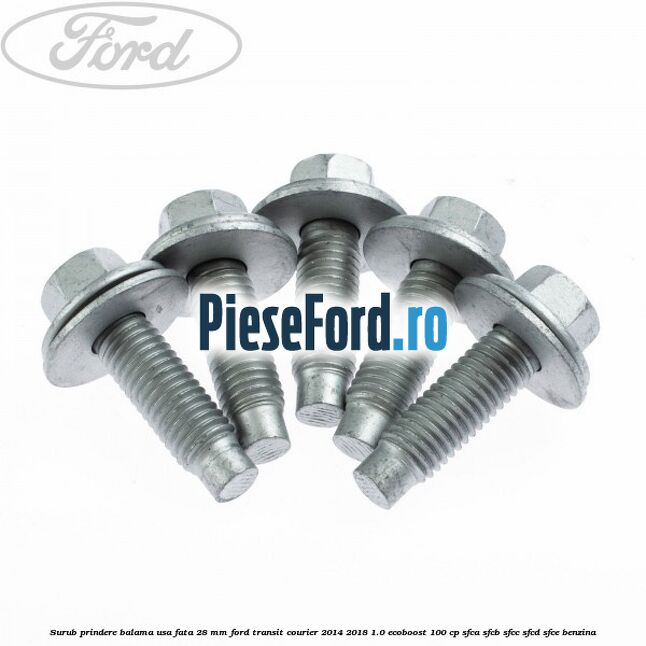 Surub prindere balama usa fata 28 mm Ford Transit Courier 2014-2018 1.0 EcoBoost 100 cp SFCA, SFCB, SFCC, SFCD, SFCE benzina