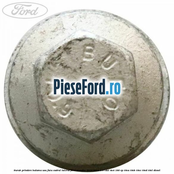 Surub prindere balama usa fata cadrul lateral Ford Mondeo 2014-2018 2.0 TDCi 4x4 180 cp Surub prindere balama usa fata cadrul lateral Ford Mondeo 2014-2018 2.0 TDCi 4x4 180 cp T8CA, T8CB, T8CC, T8CD, T8CL diesel