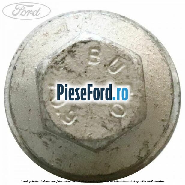Surub prindere balama usa fata cadrul lateral Ford Mustang 2015-2018 2.3 EcoBoost 314 cp N38H, N48H benzina