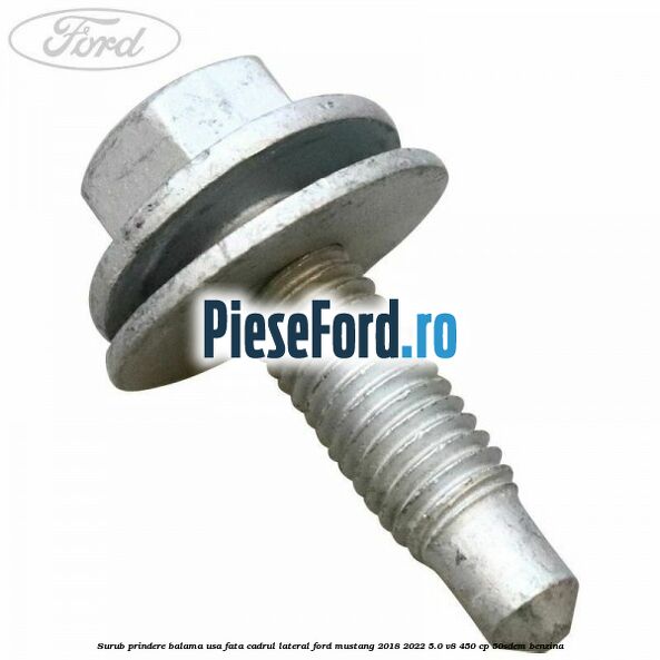 Surub prindere balama usa fata cadrul lateral Ford Mustang 2018-2022 5.0 V8 450 cp 50SDEM benzina