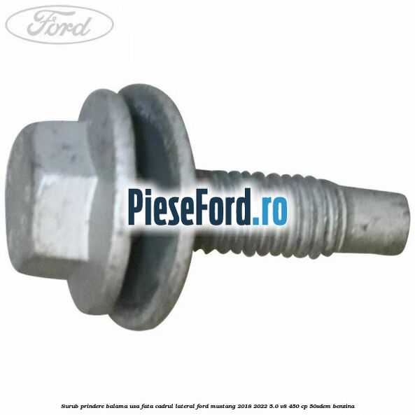Surub prindere balama usa fata cadrul lateral Ford Mustang 2018-2022 5.0 V8 450 cp 50SDEM benzina