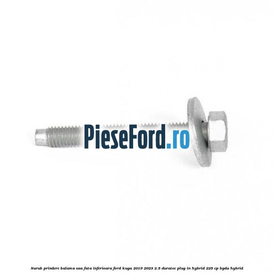 Surub prindere balama usa fata inferioara Ford Kuga 2019-2023 2.5 Duratec Plug-in-Hybrid 225 cp BGDA hybrid