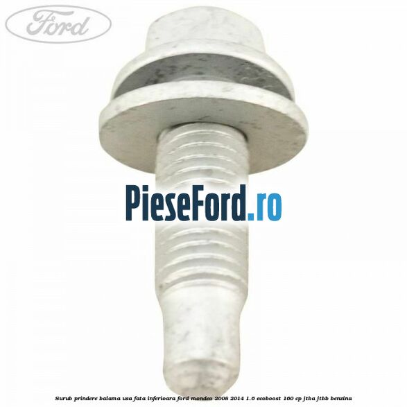 Surub prindere balama usa fata inferioara Ford Mondeo 2008-2014 1.6 EcoBoost 160 cp Surub prindere balama usa fata inferioara Ford Mondeo 2008-2014 1.6 EcoBoost 160 cp JTBA, JTBB benzina