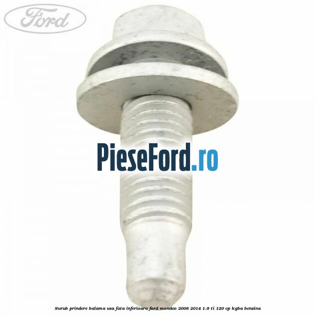 Surub prindere balama usa fata inferioara Ford Mondeo 2008-2014 1.6 Ti 120 cp KGBA benzina