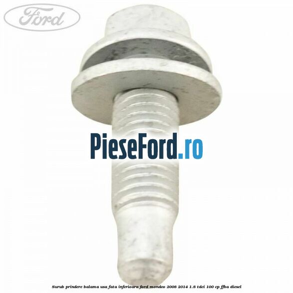 Surub prindere balama usa fata inferioara Ford Mondeo 2008-2014 1.8 TDCi 100 cp Surub prindere balama usa fata inferioara Ford Mondeo 2008-2014 1.8 TDCi 100 cp FFBA diesel