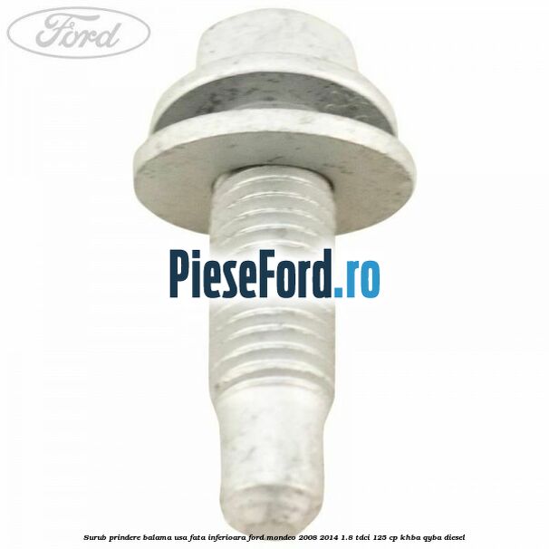 Surub prindere balama usa fata inferioara Ford Mondeo 2008-2014 1.8 TDCi 125 cp Surub prindere balama usa fata inferioara Ford Mondeo 2008-2014 1.8 TDCi 125 cp KHBA, QYBA diesel