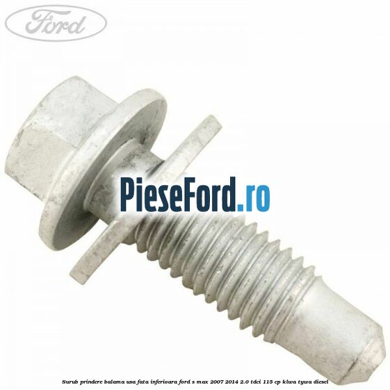 Surub prindere balama usa fata inferioara Ford S-Max 2007-2014 2.0 TDCi 115 cp KLWA, TYWA diesel