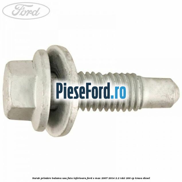 Surub prindere balama usa fata inferioara Ford S-Max 2007-2014 2.2 TDCi 200 cp KNWA diesel