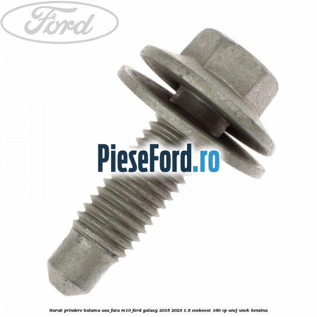 Surub prindere balama usa fata M10 Ford Galaxy 2015-2023 1.5 EcoBoost 160 cp UNCJ, UNCK benzina