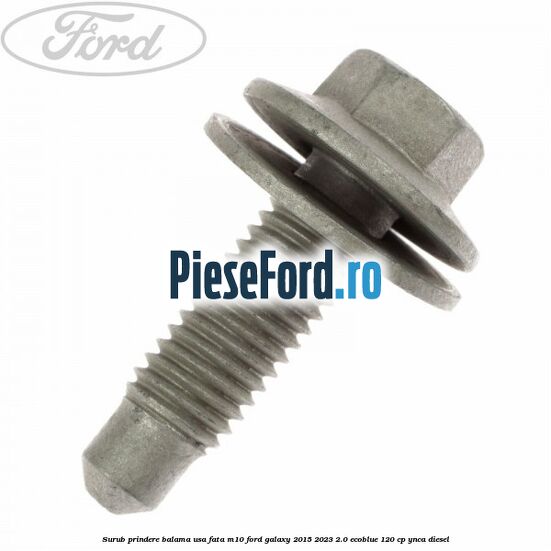 Surub prindere balama usa fata M10 Ford Galaxy 2015-2023 2.0 EcoBlue 120 cp YNCA diesel