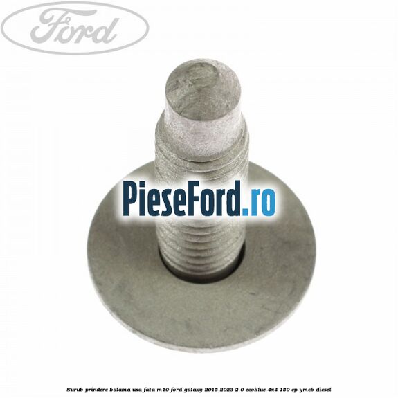 Surub prindere balama usa fata M10 Ford Galaxy 2015-2023 2.0 EcoBlue 4x4 150 cp Surub prindere balama usa fata M10 Ford Galaxy 2015-2023 2.0 EcoBlue 4x4 150 cp YMCB diesel