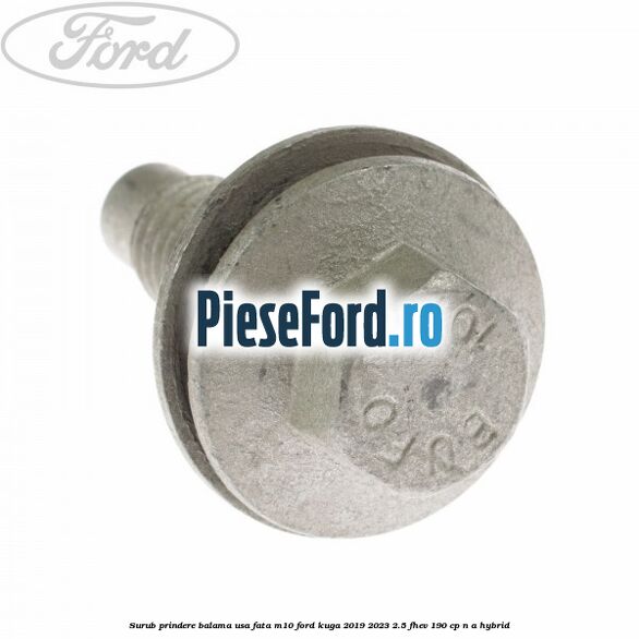Surub prindere balama usa fata M10 Ford Kuga 2019-2023 2.5 FHEV 190 cp n/a hybrid