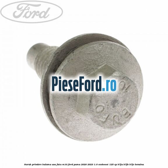 Surub prindere balama usa fata M10 Ford Puma 2020-2023 1.0 EcoBoost 125 cp Surub prindere balama usa fata M10 Ford Puma 2020-2023 1.0 EcoBoost 125 cp B7JA, B7JB, B7JE benzina
