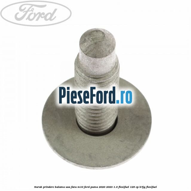 Surub prindere balama usa fata M10 Ford Puma 2020-2023 1.0 Flexifuel 125 cp B7JG Flexifuel