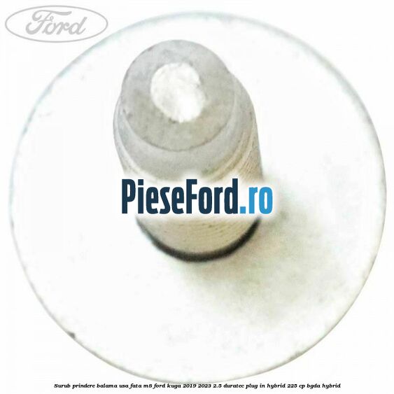 Surub prindere balama usa fata M8 Ford Kuga 2019-2023 2.5 Duratec Plug-in-Hybrid 225 cp BGDA hybrid