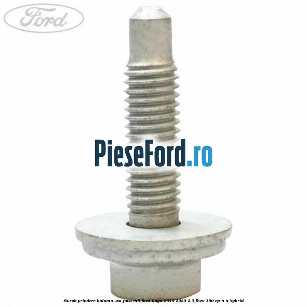 Surub prindere balama usa fata M8 Ford Kuga 2019-2023 2.5 FHEV 190 cp n/a hybrid