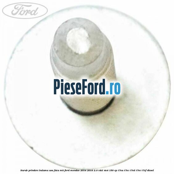 Surub prindere balama usa fata M8 Ford Mondeo 2014-2018 2.0 TDCi 4x4 150 cp T7CA, T7CC, T7CD, T7CE, T7CF diesel