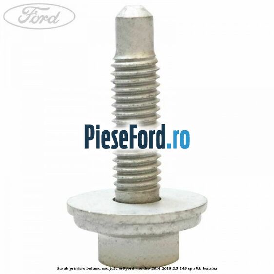 Surub prindere balama usa fata M8 Ford Mondeo 2014-2018 2.5 149 cp S7CB benzina