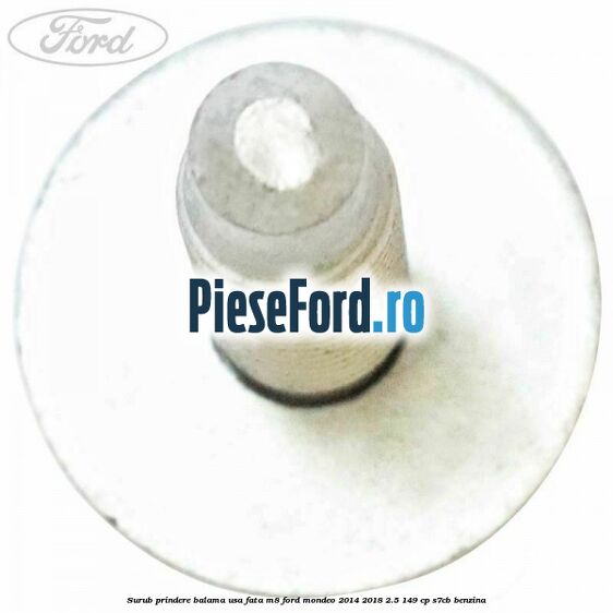 Surub prindere balama usa fata M8 Ford Mondeo 2014-2018 2.5 149 cp S7CB benzina
