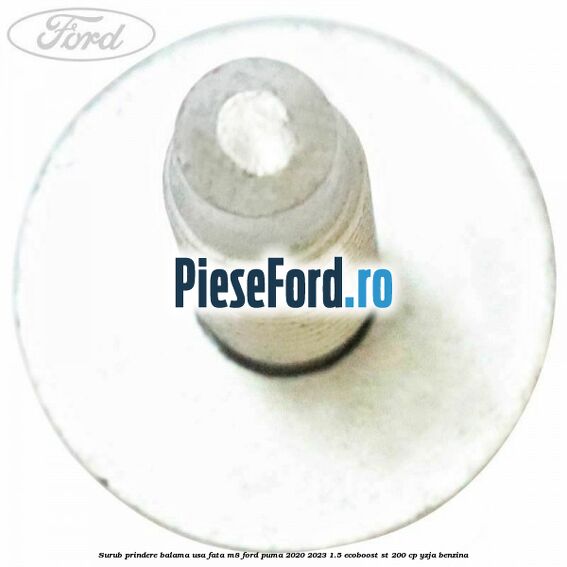 Surub prindere balama usa fata M8 Ford Puma 2020-2023 1.5 EcoBoost ST 200 cp YZJA benzina