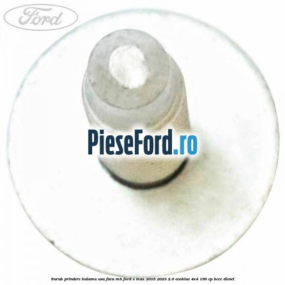 Surub prindere balama usa fata M8 Ford S-Max 2015-2023 2.0 EcoBlue 4x4 190 cp BCCC diesel