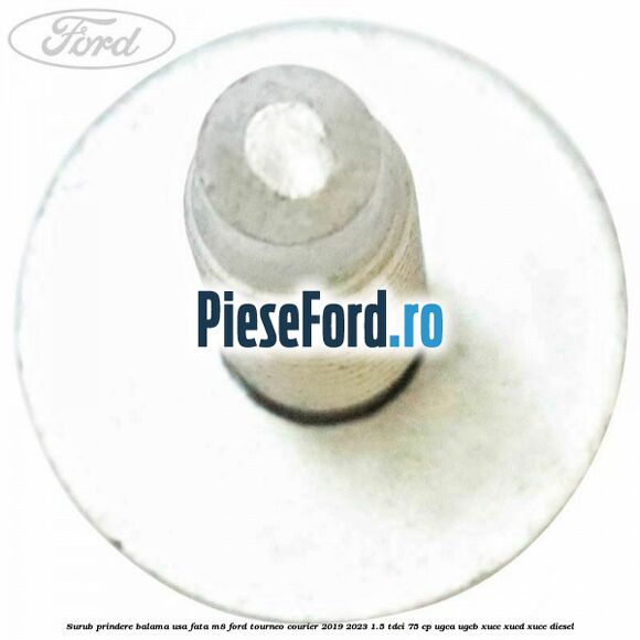 Surub prindere balama usa fata M8 Ford Tourneo Courier 2019-2023 1.5 TDCi 75 cp UGCA, UGCB, XUCC, XUCD, XUCE, diesel