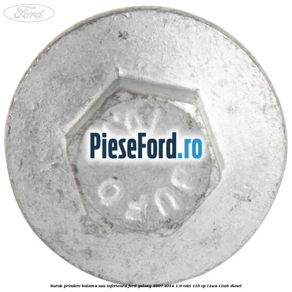 Surub prindere balama usa inferioara Ford Galaxy 2007-2014 1.6 TDCi 115 cp T1WA, T1WB diesel