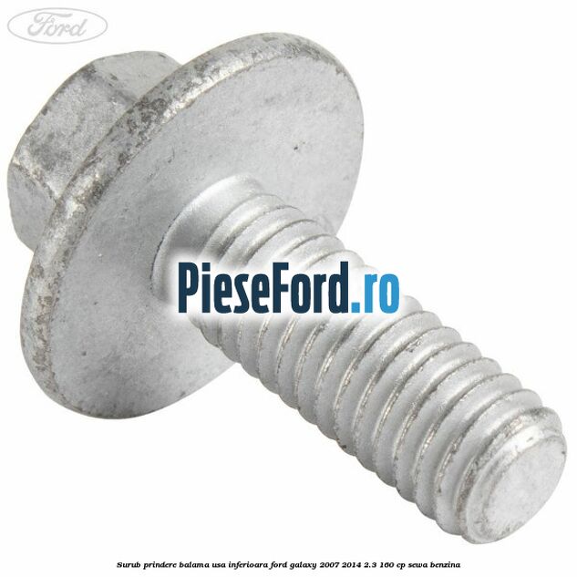 Surub prindere balama usa inferioara Ford Galaxy 2007-2014 2.3 160 cp Surub prindere balama usa inferioara Ford Galaxy 2007-2014 2.3 160 cp SEWA benzina