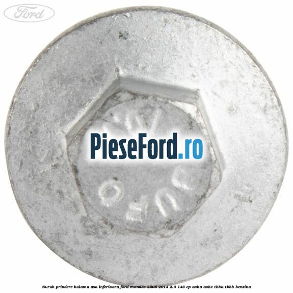 Surub prindere balama usa inferioara Ford Mondeo 2008-2014 2.0 145 cp AOBA, AOBC, TBBA, TBBB benzina