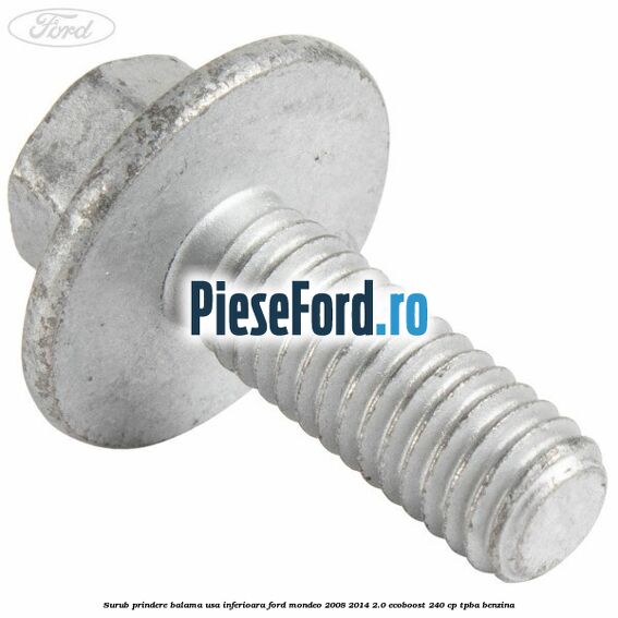 Surub prindere balama usa inferioara Ford Mondeo 2008-2014 2.0 EcoBoost 240 cp TPBA benzina