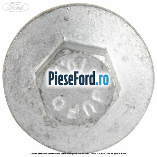 Surub prindere balama usa inferioara Ford S-Max 2007-2014 1.8 TDCi 125 cp Surub prindere balama usa inferioara Ford S-Max 2007-2014 1.8 TDCi 125 cp QYWA diesel
