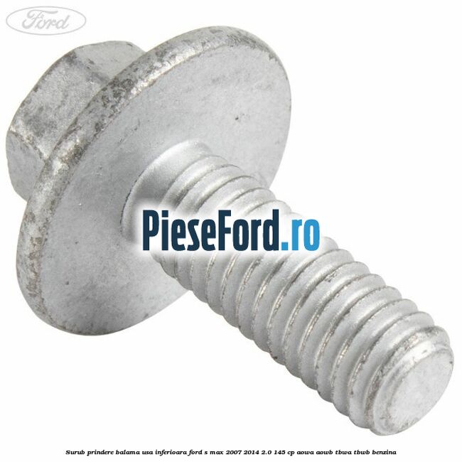 Surub prindere balama usa inferioara Ford S-Max 2007-2014 2.0 145 cp AOWA, AOWB, TBWA, TBWB benzina