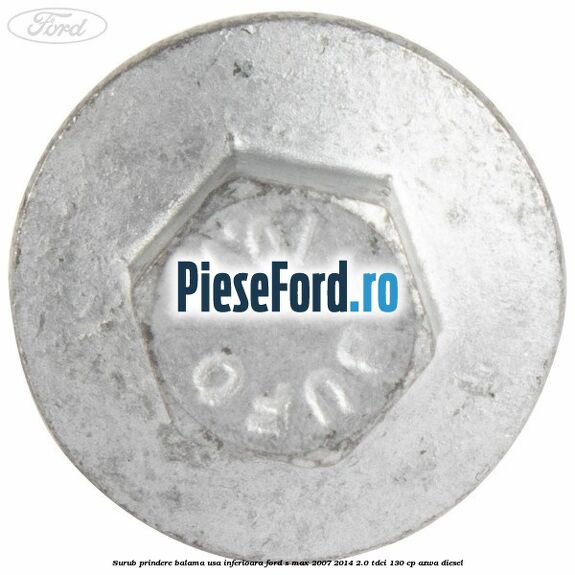 Surub prindere balama usa inferioara Ford S-Max 2007-2014 2.0 TDCi 130 cp AZWA diesel