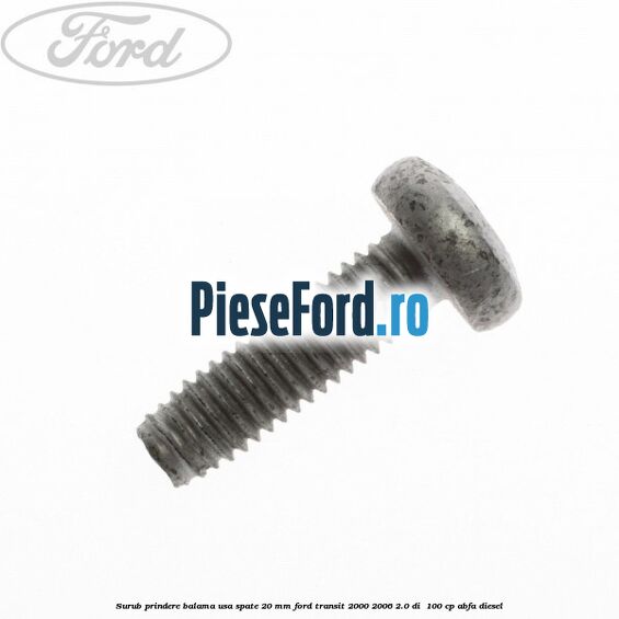 Surub prindere balama usa spate 20 mm Ford Transit 2000-2006 2.0 DI  100 cp ABFA diesel