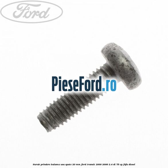 Surub prindere balama usa spate 20 mm Ford Transit 2000-2006 2.4 DI 75 cp F4FA diesel