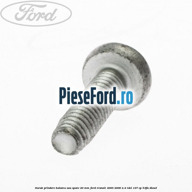Surub prindere balama usa spate 20 mm Ford Transit 2000-2006 2.4 TDCi 137 cp H9FA diesel