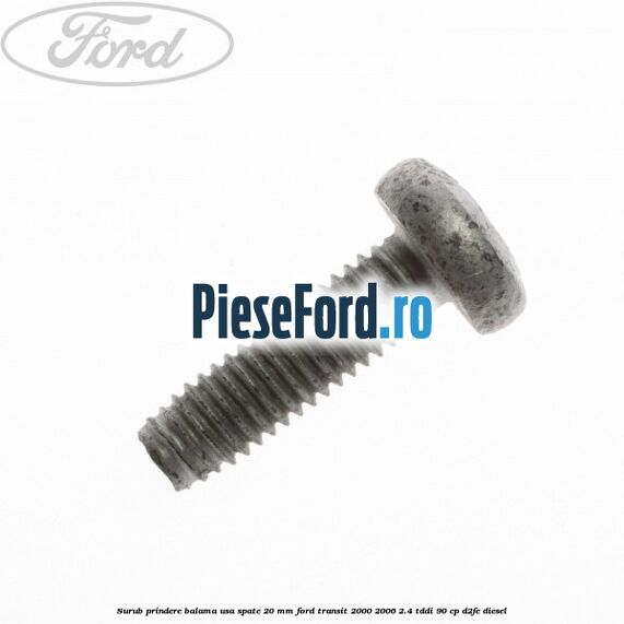 Surub prindere balama usa spate 20 mm Ford Transit 2000-2006 2.4 TDdi 90 cp D2FE diesel