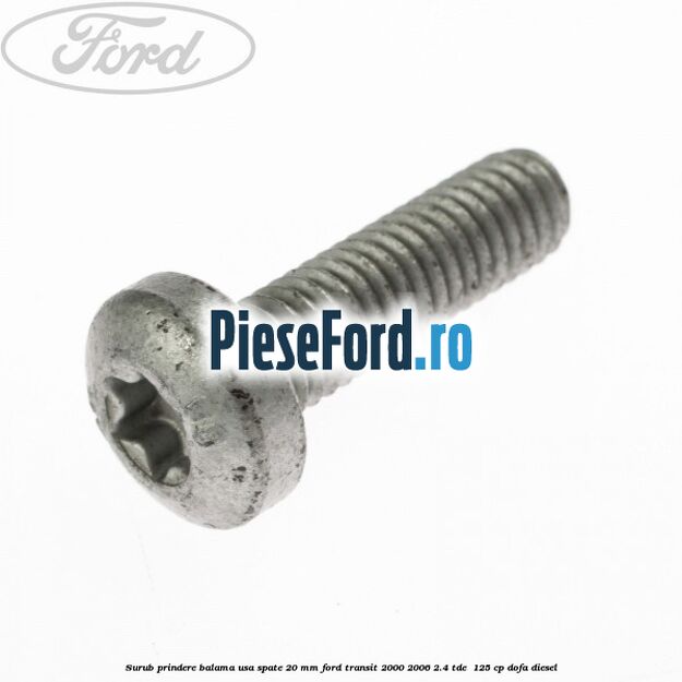 Surub prindere balama usa spate 20 mm Ford Transit 2000-2006 2.4 TDE  125 cp DOFA diesel