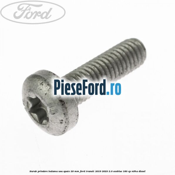 Surub prindere balama usa spate 20 mm Ford Transit 2019-2023 2.0 EcoBlue 160 cp N0HA diesel
