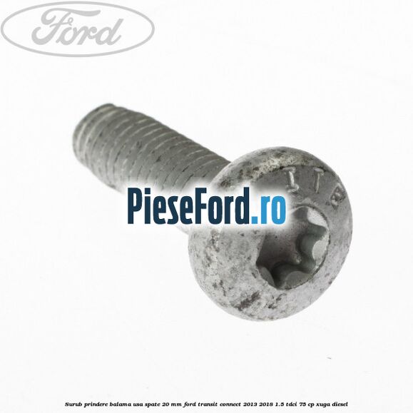 Surub prindere balama usa spate 20 mm Ford Transit Connect 2013-2018 1.5 TDCi 75 cp XUGA diesel