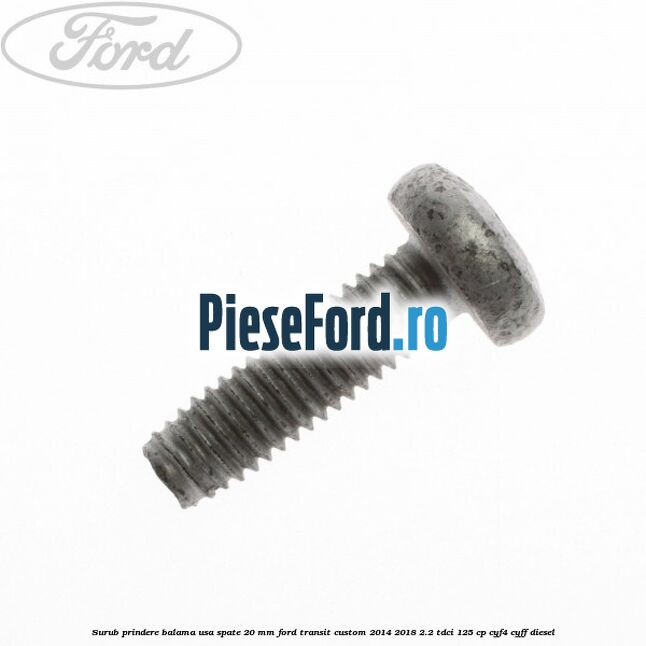 Surub prindere balama usa spate 20 mm Ford Transit Custom 2014-2018 2.2 TDCi 125 cp CYF4, CYFF diesel