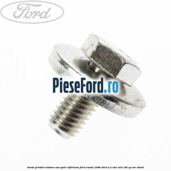 Surub prindere balama usa spate inferioara Ford Transit 2006-2014 2.2 TDCi RWD 155 cp CVRC diesel