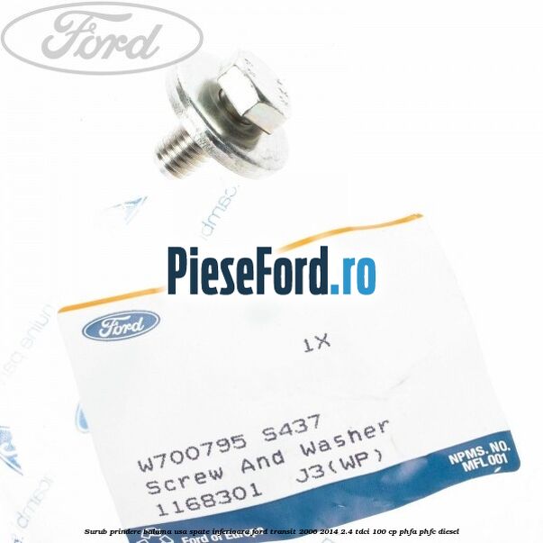 Surub prindere balama usa spate inferioara Ford Transit 2006-2014 2.4 TDCi 100 cp Surub prindere balama usa spate inferioara Ford Transit 2006-2014 2.4 TDCi 100 cp PHFA, PHFC diesel