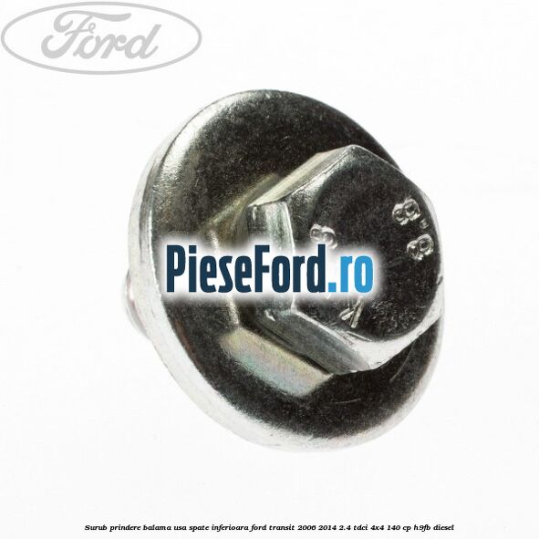 Surub prindere balama usa spate inferioara Ford Transit 2006-2014 2.4 TDCi 4x4 140 cp H9FB diesel