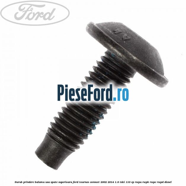 Surub prindere balama usa spate superioara Ford Tourneo Connect 2002-2014 1.8 TDCi 110 cp RWPA, RWPB, RWPC, RWPD diesel