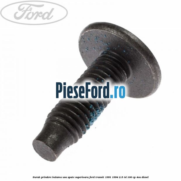 Surub prindere balama usa spate superioara Ford Transit 1991-1994 2.5 TD 100 cp 4EA diesel